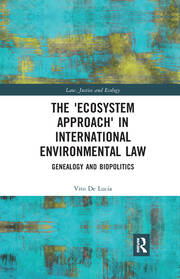 The 'Ecosystem Approach' in International Environmental Law: Genealogy and Biopolitics book cover