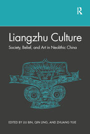 Liangzhu Culture: Society, Belief, and Art in Neolithic China book cover