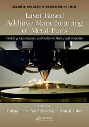 Laser-Based Additive Manufacturing of Metal Parts: Modeling, Optimization, and Control of Mechanical Properties book cover