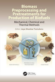 Biomass Preprocessing and Pretreatments for Production of Biofuels: Mechanical, Chemical and Thermal Methods book cover