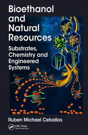 Bioethanol and Natural Resources: Substrates, Chemistry and Engineered Systems book cover