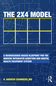 The 2 x 4 Model: A Neuroscience-Based Blueprint for the Modern Integrated Addiction and Mental Health Treatment System book cover