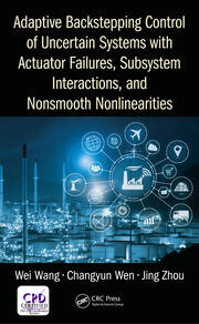Adaptive Backstepping Control of Uncertain Systems with Actuator Failures, Subsystem Interactions, and Nonsmooth Nonlinearities book cover