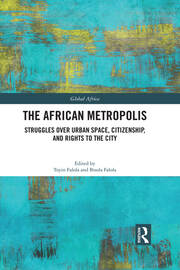 The African Metropolis: Struggles over Urban Space, Citizenship, and Rights to the City book cover