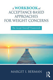 A Workbook of Acceptance-Based Approaches for Weight Concerns: The Accept Yourself! Framework book cover