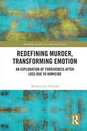 Redefining Murder, Transforming Emotion: An Exploration of Forgiveness after Loss Due to Homicide book cover