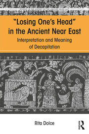 Losing One's Head in the Ancient Near East: Interpretation and Meaning of Decapitation book cover
