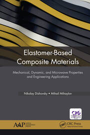 Elastomer-Based Composite Materials: Mechanical, Dynamic and Microwave Properties, and Engineering Applications book cover