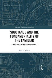 Substance and the Fundamentality of the Familiar: A Neo-Aristotelian Mereology book cover