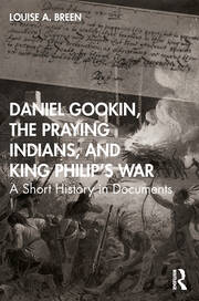 Daniel Gookin, the Praying Indians, and King Philip's War: A Short History in Documents book cover
