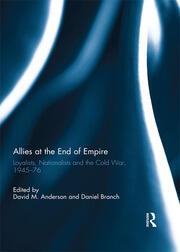 Allies at the End of Empire: Loyalists, Nationalists and the Cold War, 1945-76 book cover