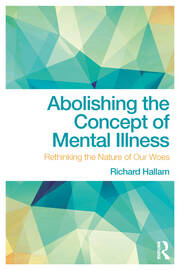 Abolishing the Concept of Mental Illness: Rethinking the Nature of Our Woes book cover