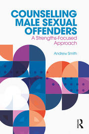 Counselling Male Sexual Offenders: A Strengths-Focused Approach book cover