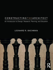 Constructing the Architect: An Introduction to Design, Research, Planning, and Education book cover
