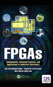 FPGAs: Fundamentals, Advanced Features, and Applications in Industrial Electronics book cover