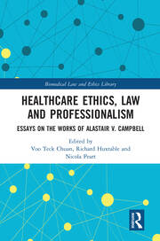 Healthcare Ethics, Law and Professionalism: Essays on the Works of Alastair V. Campbell book cover