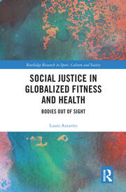Social Justice in Globalized Fitness and Health: Bodies Out of Sight book cover