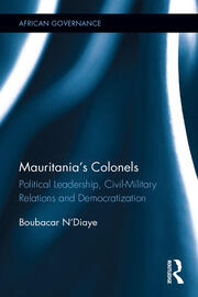 Mauritania's Colonels: Political Leadership, Civil-Military Relations and Democratization book cover