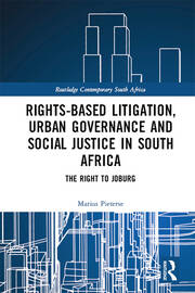 Rights-based Litigation, Urban Governance and Social Justice in South Africa: The Right to Joburg book cover
