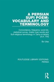 A Persian Sufi Poem: Vocabulary and Terminology: Concordance, frequency word-list, statistical survey, Arabic loan-words and Sufi-religious terminology in Ṭarīq-ut-taḥqīq (A.H. 744) book cover