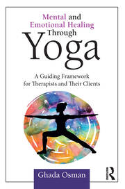 Mental and Emotional Healing Through Yoga: A Guiding Framework for Therapists and their Clients book cover