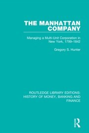 The Manhattan Company: Managing a Multi-Unit Corporation in New York, 1799-1842 book cover