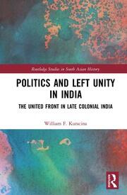 Politics and Left Unity in India: The United Front in Late Colonial India book cover