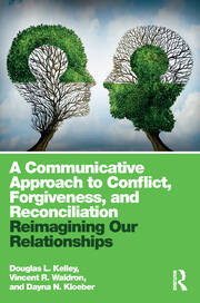 A Communicative Approach to Conflict, Forgiveness, and Reconciliation: Reimagining Our Relationships book cover
