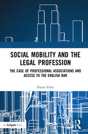 Social Mobility and the Legal Profession: The case of professional associations and access to the English Bar book cover