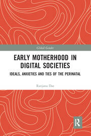 Early Motherhood in Digital Societies: Ideals, Anxieties and Ties of the Perinatal book cover