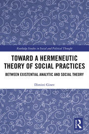 Toward a Hermeneutic Theory of Social Practices: Between Existential Analytic and Social Theory book cover