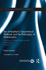 Ibn al-Haytham's Geometrical Methods and the Philosophy of Mathematics: A History of Arabic Sciences and Mathematics Volume 5 book cover