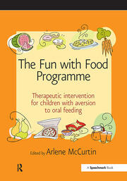 The Fun with Food Programme: Therapeutic Intervention for Children with Aversion to Oral Feeding book cover