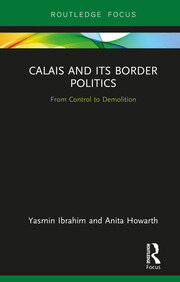 Calais and its Border Politics: From Control to Demolition book cover