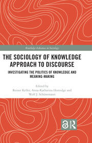 The Sociology of Knowledge Approach to Discourse: Investigating the Politics of Knowledge and Meaning-making. book cover