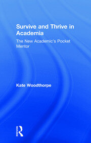 Survive and Thrive in Academia: The New Academic’s Pocket Mentor book cover