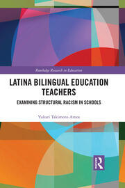 Latina Bilingual Education Teachers: Examining Structural Racism in Schools book cover