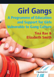 Girl Gangs: A Programme of Education and Support for Girls Vulnerable to Gang Culture book cover