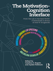 The Motivation-Cognition Interface: From the Lab to the Real World: A Festschrift in Honor of Arie W. Kruglanski book cover