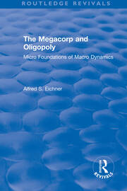 Revival: The Megacorp and Oligopoly: Micro Foundations of Macro Dynamics (1981): Micro Foundations of Macro Dynamics book cover