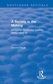 Revival: Society in the Making: Hungarian Social and Societal Policy, 1945-75 (1979): Hungarian Social and Societal Policy, 1945-75 book cover
