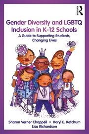 Gender Diversity and LGBTQ Inclusion in K-12 Schools: A Guide to Supporting Students, Changing Lives book cover