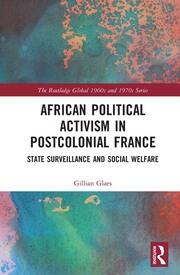 African Political Activism in Postcolonial France: State Surveillance and Social Welfare book cover