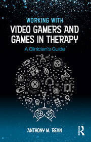 Working with Video Gamers and Games in Therapy: A Clinician's Guide book cover