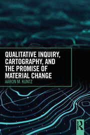 Qualitative Inquiry, Cartography, and the Promise of Material Change book cover
