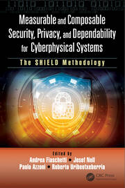 Measurable and Composable Security, Privacy, and Dependability for Cyberphysical Systems: The SHIELD Methodology book cover