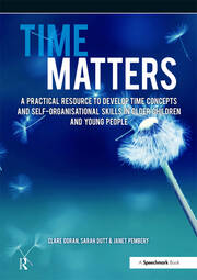 Time Matters: A Practical Resource to Develop Time Concepts and Self-Organisation Skills in Older Children and Young People book cover