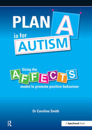 Plan A is for Autism: Using the Affects Model to Promote Positive Behaviour book cover