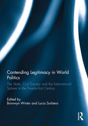 Contending Legitimacy in World Politics: The State, Civil Society and the International Sphere in the Twenty-first Century book cover