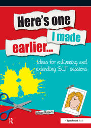 Here's One I Made Earlier: Ideas for Enlivening and Extending SLT Sessions book cover